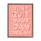 Stupell Industries Don't Quit Your Day Dream Bold Pink Typography in Black Frame Wall Art